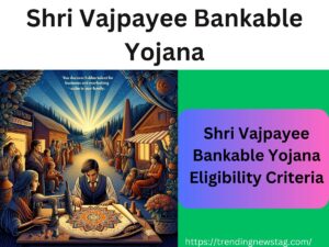 Shri Vajpayee Bankable Yojana Eligibility Criteria