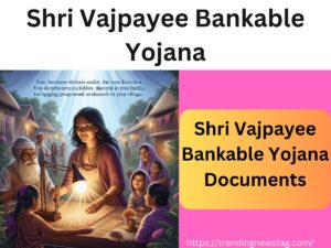 Shri Vajpayee Bankable Yojana Documents