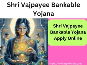 Shri Vajpayee Bankable Yojana Apply Online