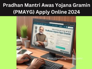 Pradhan Mantri Awas Yojana Gramin (PMAYG) Apply Online 2024