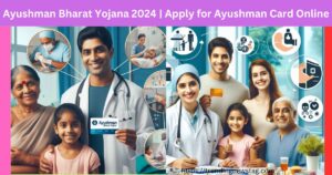 Ayushman Bharat Yojana 2024 | Apply for Ayushman Card Online